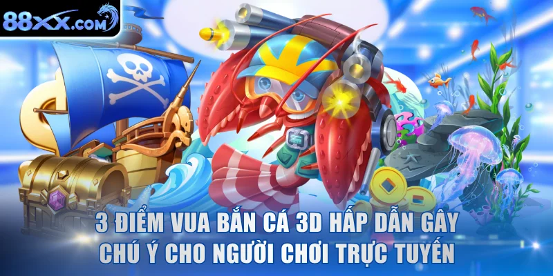 3 điểm game bắn cá hấp dẫn gây chú ý cho người chơi trực tuyến
