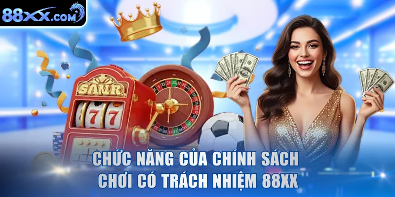 Chức năng của chính sách chơi có trách nhiệm 88XX