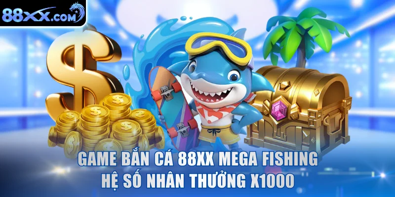 Game bắn cá 88XX Mega Fishing hệ số nhân thưởng x1000