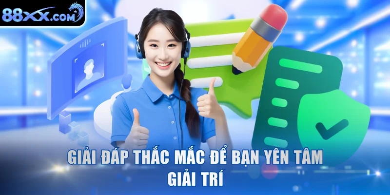 Giải đáp thắc mắc để bạn yên tâm giải trí