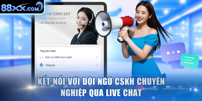 Kết nối với đội ngũ CSKH chuyên nghiệp qua Live Chat