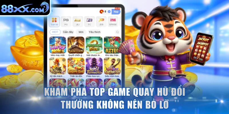 Khám phá top game quay hũ đổi thưởng không nên bỏ lỡ