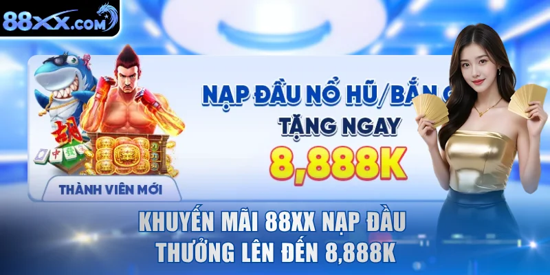 Khuyến mãi 88XX nạp đầu thưởng lên đến 8,888K