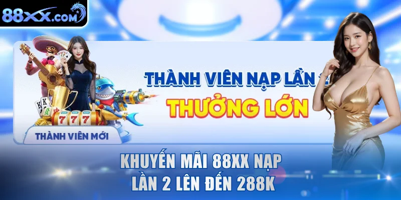 Khuyến mãi 88XX nạp lần 2 lên đến 288K