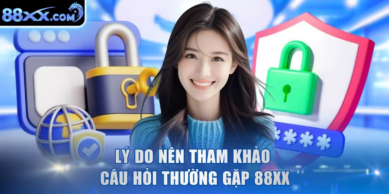 Lý do nên tham khảo câu hỏi thường gặp 88XX