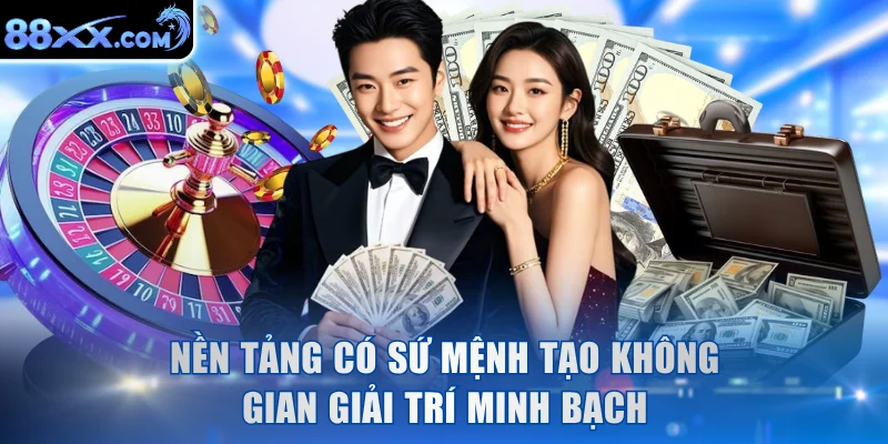 Nền tảng có sứ mệnh tạo không gian giải trí minh bạch