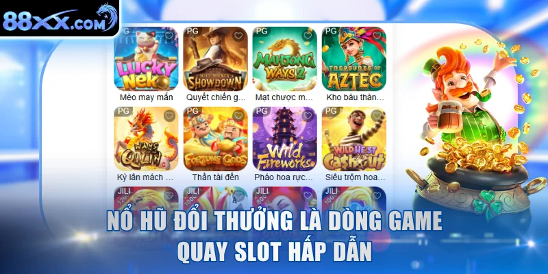 Nổ hũ đổi thưởng là dòng game quay slot hấp dẫn
