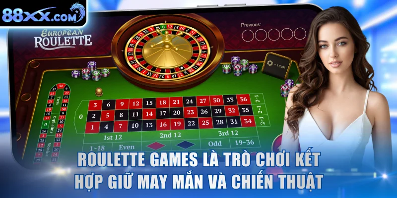 Roulette Games là trò chơi kết hợp giữ may mắn và chiến thuật