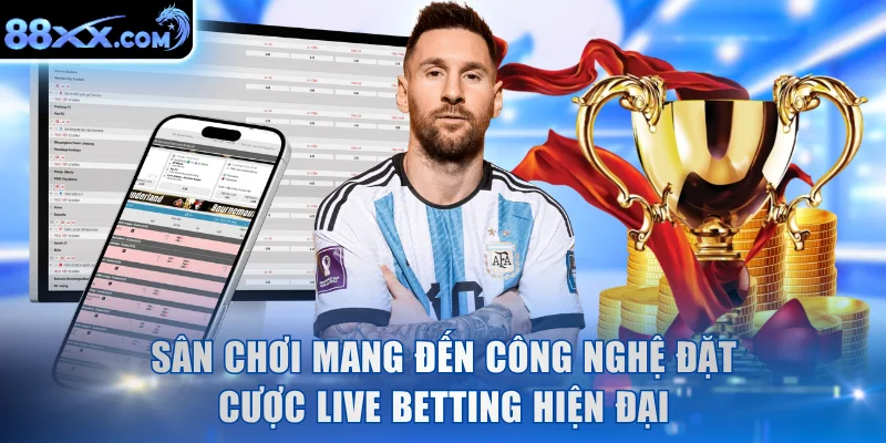 Sân chơi mang đến công nghệ đặt cược Live Betting hiện đại