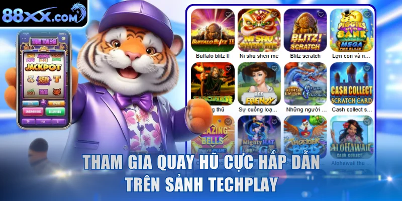 Tham gia quay hũ cực hấp dẫn trên sảnh Techplay